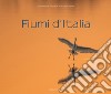 Fiumi d'Italia. Ediz. illustrata libro