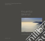 Incanto. Silenzi. La natura del Veneto libro