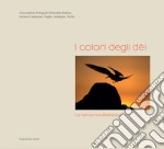 I colori degli dèi. La natura mediterranea. Ediz. illustrata libro