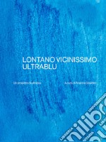 Lontano vicinissimo Ultrablu. Ediz. italiana e inglese libro