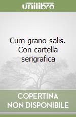 Cum grano salis. Con cartella serigrafica libro