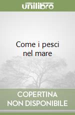 Come i pesci nel mare