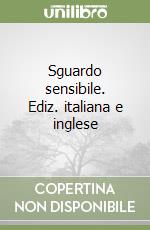 Sguardo sensibile. Ediz. italiana e inglese