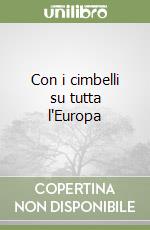 Con i cimbelli su tutta l'Europa libro