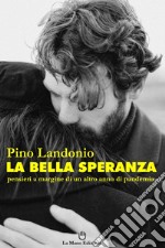 La bella speranza. Pensieri a margine di un altro anno di pandemia libro