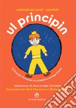 Ul Principìn. Il Piccolo Principe in dialetto canegratese. Ediz. illustrata libro