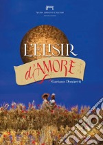 L'elisir d'amore di Gaetano Donizetti. Programma di sala del Teatro Lirico di Cagliari libro