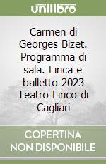 Carmen di Georges Bizet. Programma di sala. Lirica e balletto 2023 Teatro Lirico di Cagliari libro