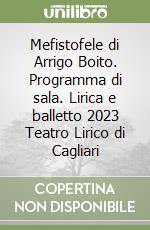 Mefistofele di Arrigo Boito. Programma di sala. Lirica e balletto 2023 Teatro Lirico di Cagliari libro