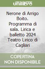 Nerone di Arrigo Boito. Programma di sala. Lirica e balletto 2024 Teatro Lirico di Cagliari