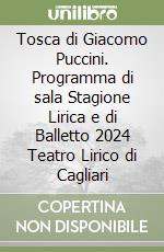 Tosca di Giacomo Puccini. Programma di sala Stagione Lirica e di Balletto 2024 Teatro Lirico di Cagliari libro
