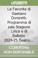 La Favorita di Gaetano Donizetti. Programma di sala Stagione Lirica e di Balletto 2024-25 Teatro Lirico di Cagliari libro