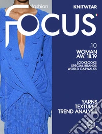 Fashion Focus. Knitwear. Ediz. italiana e inglese. Vol. 10: Woman AW. 18.19 libro