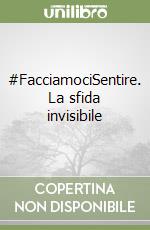 #FacciamociSentire. La sfida invisibile libro