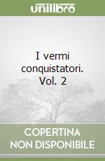 I vermi conquistatori. Vol. 2