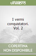 I vermi conquistatori. Vol. 2 libro