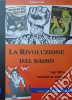 La rivoluzione dal basso. Dagli IWW ai Comunisti dei Consigli (1905-1923)