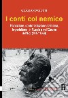 I conti col nemico. Rivoluzione, controrivoluzione staliniana, imperialismo in Russia e nell'Europa dell'Est (1917-1956) libro