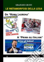 Le metamorfosi della Lega. Da «Roma ladrona» a «Prima gli italiani»