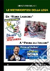 Le metamorfosi della Lega. Da «Roma ladrona» a «Prima gli italiani» libro