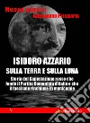 Isidoro Azzario sulla terra e sulla luna. Storia del capostazione rosso che fondò il partito comunista d'Italia e che il fascismo rinchiuse in manicomio libro