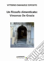 Un filosofo dimenticato: Vincenzo De Grazia libro