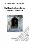 Un filosofo dimenticato: Vincenzo De Grazia libro