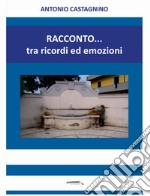 Racconto... tra ricordi ed emozioni libro