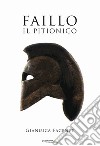 Faillo. Il Pitionico. Il primo eroe d'occidente libro di Facente Gianluca De Simone G. (cur.)