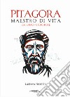 Pitagora. Maestro di vita da Samo a Crotone libro di Proietto Luciana De Simone G. (cur.)