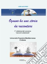 Ognuno ha una storia da raccontare. 1^ edizione del concorso «racconti selezionati»