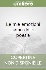 Le mie emozioni sono dolci poesie libro