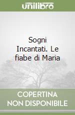 Sogni Incantati. Le fiabe di Maria libro