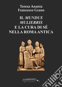 Il «mundus muliebris» e la cura di sé nella Roma antica libro