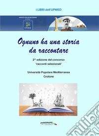 Ognuno ha una storia da raccontare. 2^ edizione del concorso «racconti selezionati». Ediz. per la scuola libro