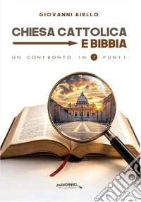 Chiesa cattolica e Bibbia. Un confronto in 7 punti libro
