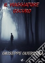 Il viaggiatore oscuro libro