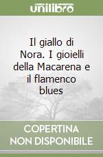 Il giallo di Nora. I gioielli della Macarena e il flamenco blues libro