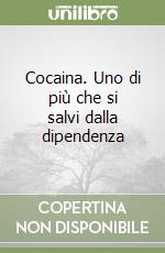 Cocaina. Uno di più che si salvi dalla dipendenza