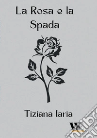 La rosa e la spada libro
