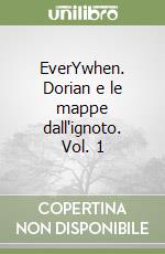 EverYwhen. Dorian e le mappe dall'ignoto. Vol. 1 libro