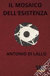 Il mosaico dell'esistenza