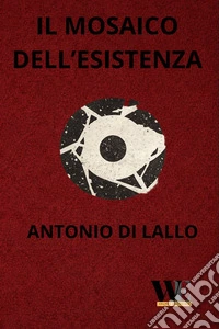 Il mosaico dell'esistenza
