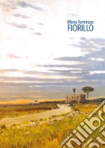 Marco Tommaso Fiorillo. La poesia del paesaggio. Ediz. illustrata libro