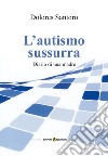 L'autismo sussurra. Diario di una madre libro di Santoro Dolores