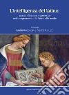 L'intelligenza del latino. Prassi, riflessioni, esperienze nell'insegnamento del latino alle medie libro