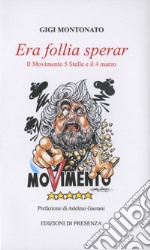 Era follia sperar. Il Movimento 5 Stelle e il 4 marzo libro