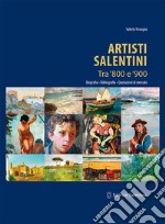 Artisti salentini tra '800 e '900. Biografia, bibliografia, quotazioni di mercato. Ediz. illustrata libro