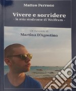 Vivere e sorridere. La mia sindrome di Wolram libro