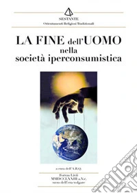 La fine dell'uomo nella società iperconsumistica libro
